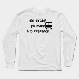 We study to make a difference Long Sleeve T-Shirt